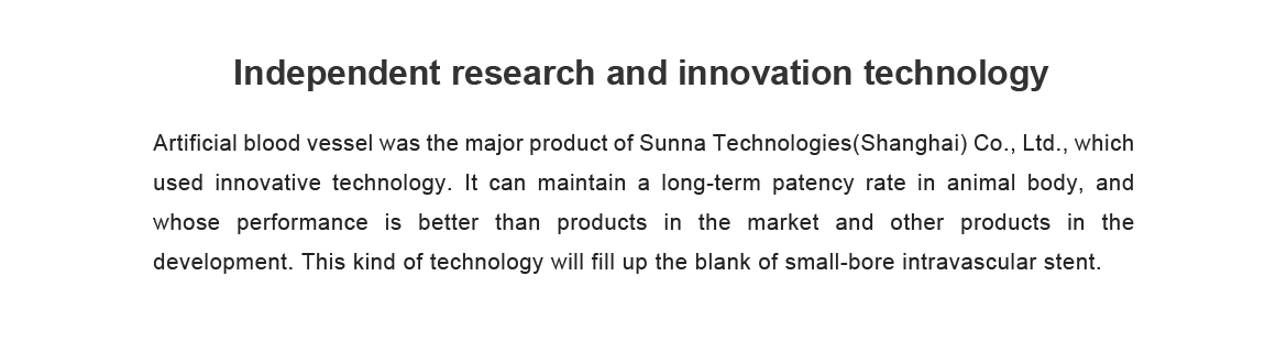 The major product of Sunna Technologies(Shanghai) Co., Ltd. is artificial blood vessel ,which is use
